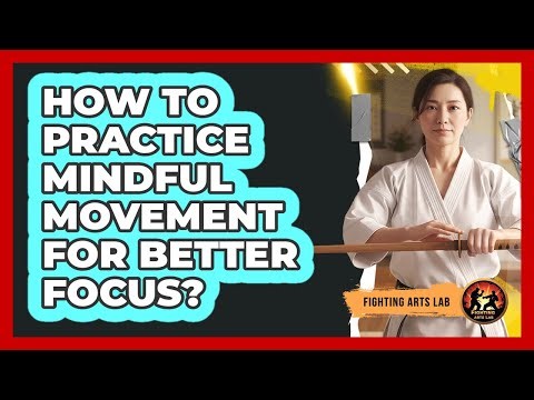 How To Practice Mindful Movement For Better Focus?