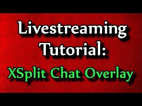 Livestreaming Tutorial: XSplit Chat Overlay