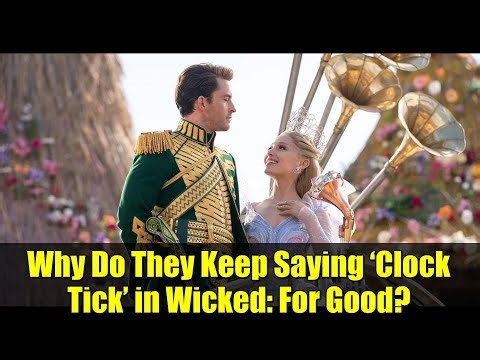Why Do They Keep Saying ‘Clock Tick’ in Wicked: For Good? | The Hidden Meaning Behind the Phrase