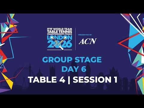 LIVE! | T4 | Day 6 | GS | ITTF World Team Table Tennis Championships Finals London 2026 | Session 1