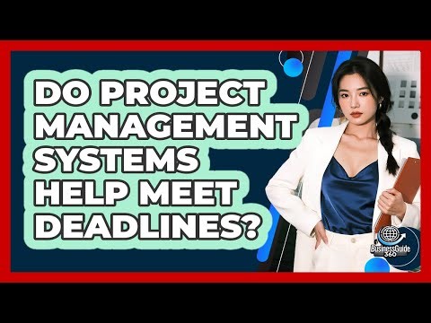 Do Project Management Systems Help Meet Deadlines?