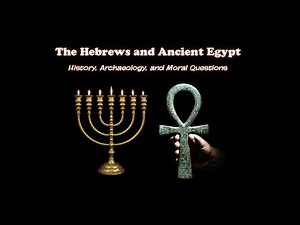 The Hebrews and Ancient Egypt | History, Archaeology, and Moral Questions