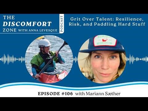 Grit Over Talent: Resilience, Risk, and Paddling Hard Stuff with Mariann Sæther | Podcast Ep #106