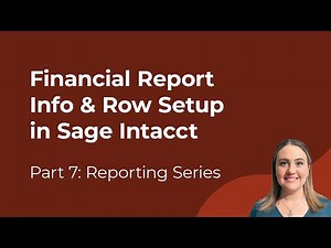 Sage Intacct Reporting Basics | Episode 7: Financial Report Info & Row Setup