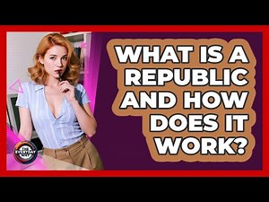 What Is A Republic And How Does It Work? - The Everyday Why