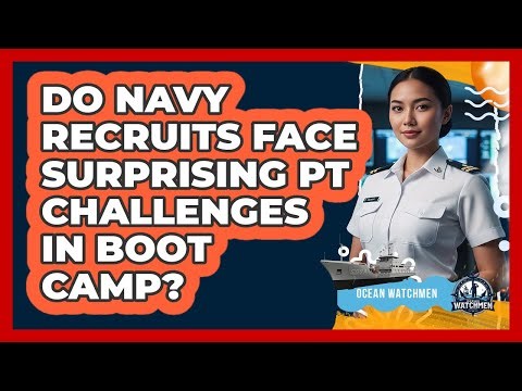 Do Navy Recruits Face Surprising PT Challenges In Boot Camp? - Ocean Watchmen