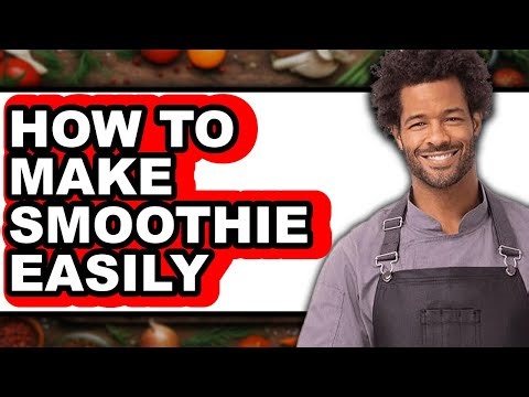 How To Make Smoothie Easily (Updated)