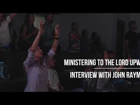 Ministering to the Lord | Interview with John Raymond