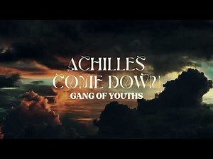 Gang of Youths - Achilles Come Down (Lyrics)
