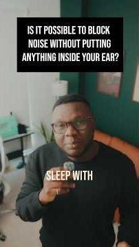 Is it possible to block noise without putting anything in your ears?
