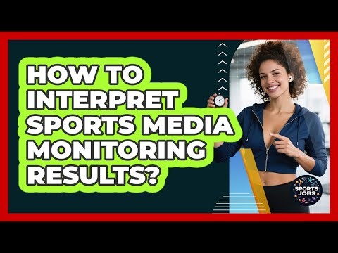 How To Interpret Sports Media Monitoring Results?