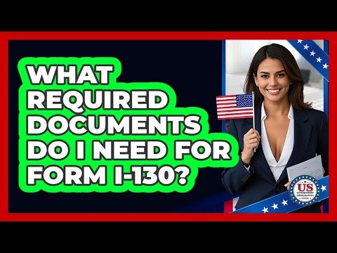 What Required Documents Do I Need For Form I-130?