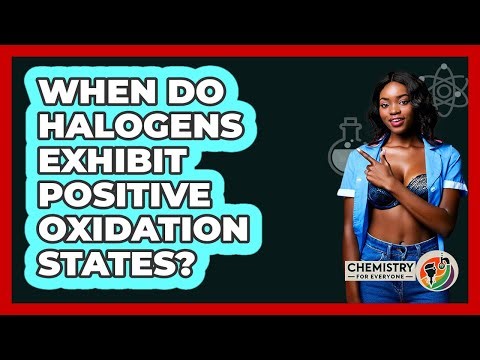 When Do Halogens Exhibit Positive Oxidation States?