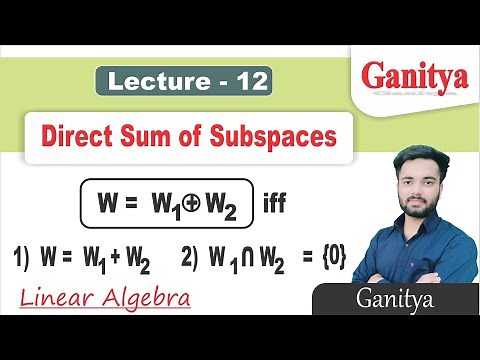 Direct Sum of Two Subspaces | Vector Subspace | Linear Algebra | Ganitya