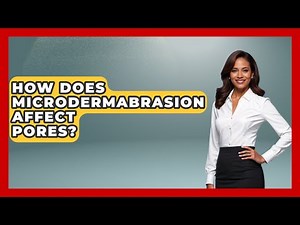 How Does Microdermabrasion Affect Pores? - Skin Savvy Dermatology