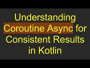 Understanding Coroutine Async for Consistent Results in Kotlin