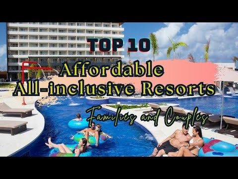 TOP 10 The Most Popular Affordable All-inclusive Resorts for Families and Couples