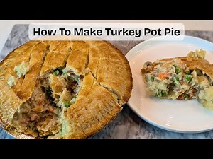 Easy Turkey Pot Pie Recipe | Creamy Homemade Comfort Food