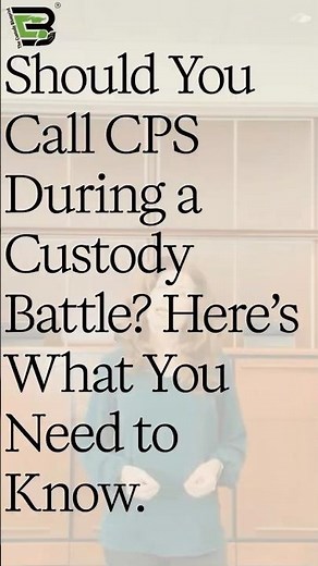 Should You Call CPS During a Custody Battle? Here’s What You Need to Know