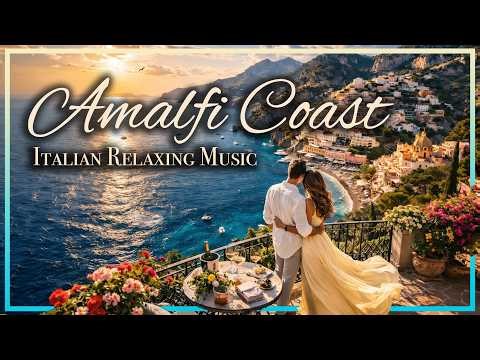 Amalfi Coast Italy 4K 🇮🇹 The Most Beautiful Relaxing Italian Music for Relax, Study, Work & Escape