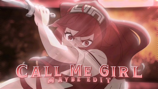 “call me girl”[AMV/EDIT]