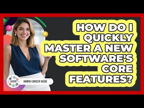 How Do I Quickly Master A New Software's Core Features?