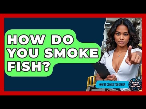 How Do You Smoke Fish? - How It Comes Together