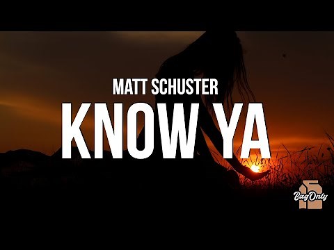 Matt Schuster - Know Ya (Lyrics)