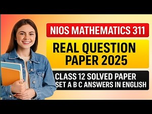NIOS Mathematics 311 Real Paper 2025 | Class 12 Full Solved Paper | Set A B C Answers | Latest Exam
