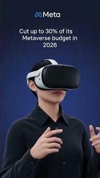 Meta Scales Back Metaverse Ambitions with Up to 30% Budget Cut for 2026,