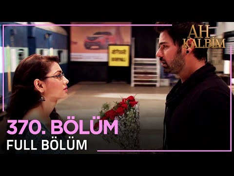 Ah Kalbim 370. Bölüm
