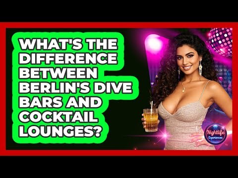What's The Difference Between Berlin's Dive Bars And Cocktail Lounges? - Nightlife Experiences