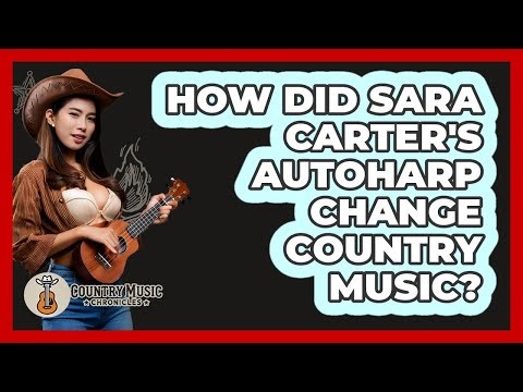 How Did Sara Carter's Autoharp Change Country Music? - Country Music Chronicles