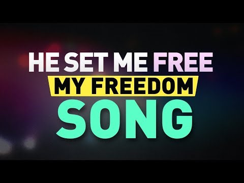 He Set Me Free - My Freedom Song Lyric Video