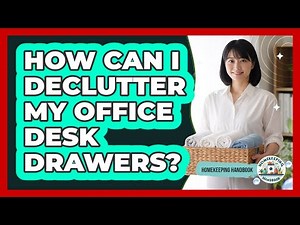 How Can I Declutter My Office Desk Drawers?