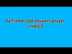 Da flame god answers prayer (lyrics)