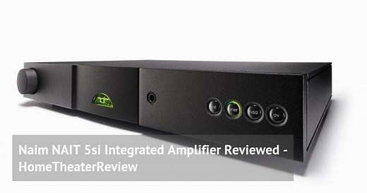 Naim NAIT 5si Integrated Amplifier Reviewed - HomeTheaterReview