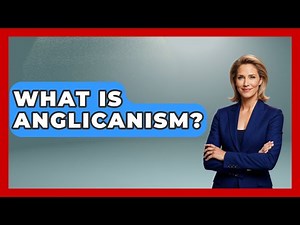 What Is Anglicanism? - Anthropology Insights