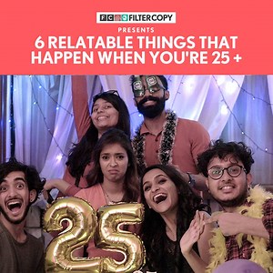 I turned 30 on my 25th birthday! | FilterCopy