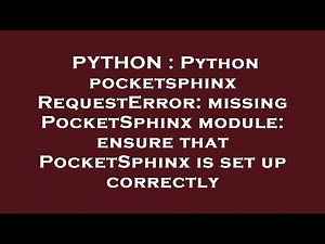 PYTHON : Python pocketsphinx RequestError: missing PocketSphinx module: ensure that PocketSphinx is