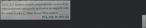 Let \vec{a}, \vec{b}, \vec{c} be three mutually perpendicular v... | Filo