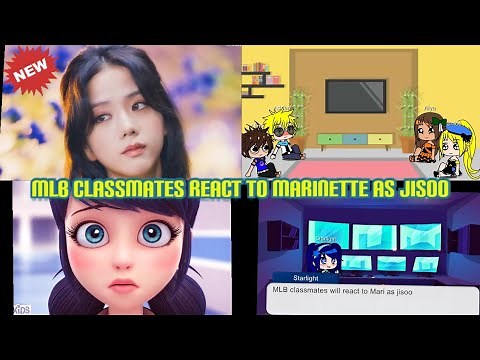 MLB classmates react to Marinette as jisoo//part-3//MLB//black pink