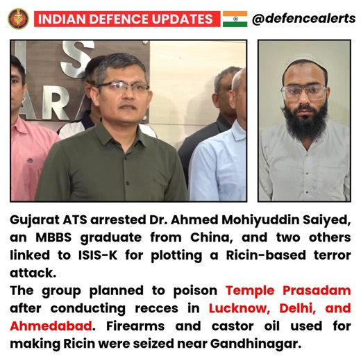 22K views · 802 reactions | Gujarat ATS arrested Dr. Ahmed Mohiyuddin Saiyed, an MBBS graduate from China, and two others linked to ISIS-K for plotting a Ricin-based terror attack. The group planned to poison Temple Prasadam after conducting recces in Lucknow, Delhi, and Ahmedabad. Firearms and castor oil used for making Ricin were seized near Gandhinagar. | Indian Defence Updates | Facebook