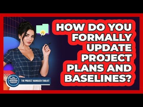 How Do You Formally Update Project Plans And Baselines?