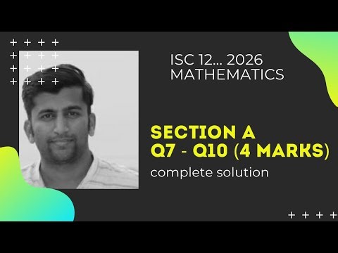 Class 12 ISC Mathematics 2026 Solution || Q 7 8 9 10