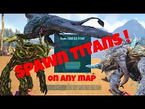 How to Spawn All 3 Titans on any map in ark survival evolved