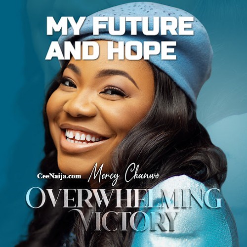 DOWNLOAD SONG: Mercy Chinwo - My Future and Hope (Mp3 & Lyrics) | CeeNaija