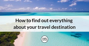 How to find out everything about your travel destination