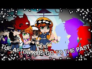 The Afton Kids Go To The Past / FNAF