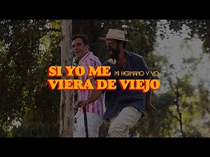 Mi Hermano y Yo - Si yo me viera de viejo